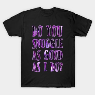 Do you snuggle as good as I do? Bright Purple T-Shirt